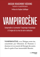 Vampirocène : comprendre et surmonter l'engrenage traumatique à l'origine de la crise de notre civilisation - Ansgar Rougemont