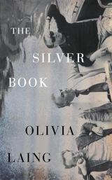 The Silver Book - Olivia Laing