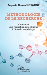 Méthodologie de la recherche : conduire une rédaction scientifique à l'ère du numérique - Auguste Konan Kouakou