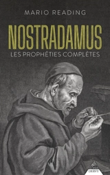 Nostradamus : les prophéties complètes - Mario Reading