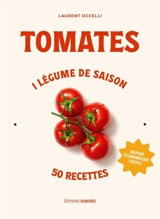 Tomates : 1 légume de saison, 50 recettes : rapide, économique, facile - Laurent Occelli