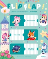 Flip flap ! : choisis ton histoire de licornes - Carole Bourset