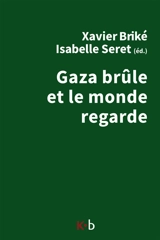 Gaza brûle et le monde regarde - Xavier Briké