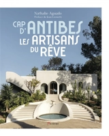 Le Cap d'Antibes : les artisans du rêve - Nathalie Aguado