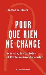 Pour que rien ne change : Sciascia, les lucioles et l'extrémisme du centre - Emmanuel Roux