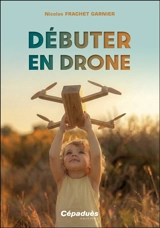 Débuter en drone - Nicolas Frachet Garnier