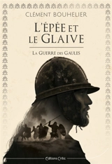 L'épée et le glaive : la guerre des Gaules - Clément Bouhélier