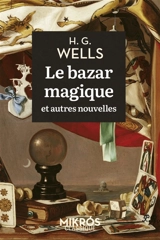 Le bazar magique : et autres nouvelles - H.G. Wells