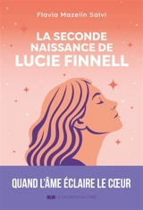 La seconde naissance de Lucie Finnell : quand l'âme éclaire le coeur - Flavia Mazelin Salvi