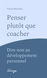 Penser plutôt que coacher : dire non au développement personnel - Oscar Brenifier