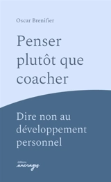 Penser plutôt que coacher ? : dire non au développement personnel - Oscar Brenifier