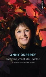 Respire, c'est de l'iode ! : et autres évocations libres - Anny Duperey