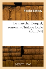 Le maréchal Bosquet, souvenirs d'histoire locale - Hilarion Barthety
