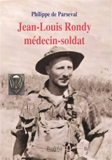Jean-Louis Rondy médecin-soldat - Philippe de Parseval