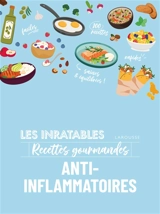 Les inratables recettes gourmandes anti-inflammatoires : 100 recettes faciles, rapides, saines & équilibrées !
