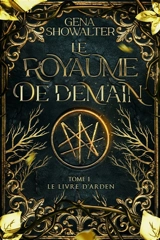 Le royaume de demain. Vol. 1. Le livre d'Arden - Gena Showalter