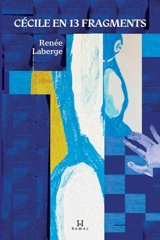 Cécile en 13 fragments - Laberge, Renée