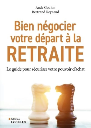 Bien négocier votre départ à la retraite : le guide pour sécuriser votre pouvoir d'achat - Aude Goulon