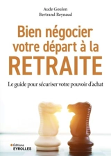 Bien négocier votre départ à la retraite : le guide pour sécuriser votre pouvoir d'achat - Aude Goulon