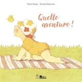 Quelle aventure ! - Pierre Delye