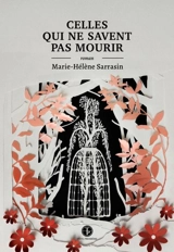 Celles qui ne savent pas mourir - Sarrasin, Marie-Hélène