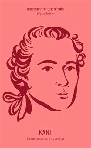 Kant : la connaissance en question - Brigitte Boudon