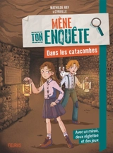Mène ton enquête. Dans les catacombes - Mathilde Ray