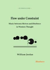 Flow under constraint : music between Metron and Rhuthmos in Western thought - William Jordan