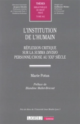 L'institution de l'humain : réflexion critique sur la summa divisio personne-chose au XXIe siècle - Marie Potus