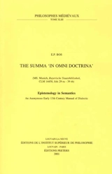 The Summa in omni doctrina (M.S. Munich, Bayerische Staatsbibliothek, CLM 14458, fols. 29ra-39rb) : epistemology in semantics : an anonymous early 13th century manual of dialectic - Egbert Peter Bos