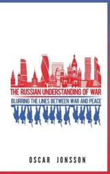 The Russian Understanding of War : Blurring the Lines Between War and Peace - Jonsson, Oscar