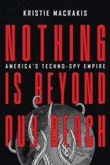 Nothing Is Beyond Our Reach : America's Techno-Spy Empire - Kristie Macrakis