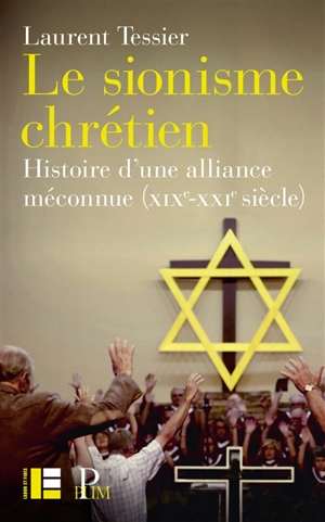Le sionisme chrétien : histoire d'une alliance méconnue (XIXe-XXIe siècle) - Laurent Tessier