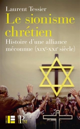 Le sionisme chrétien : histoire d'une alliance méconnue (XIXe-XXIe siècle) - Laurent Tessier