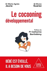 Le cocooning développemental : bébé est éveillé, il a besoin de vous - Marie-Agnès Jeune