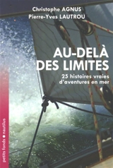Au-delà des limites : 25 histoires vraies d'aventures en mer - Christophe Agnus-Rivière