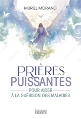 Prières puissantes pour aider à la guérison des maladies - Muriel Morandi