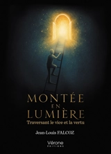 Montée en lumière : Traversant le vice et la vertu - Jean-Louis Falcoz