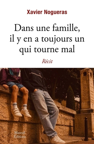 Dans une famille, il y en a toujours un qui tourne mal : récit - Xavier Nogueras