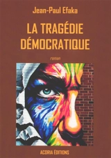 La tragédie démocratique - Jean-Paul Effaka