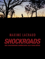 Shockroads : des cauchemars américains aux films-rêves - Maxime Lachaud