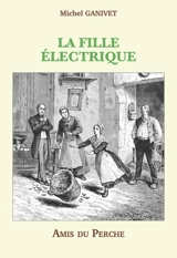 La fille électrique : sorcellerie, occultisme, mystification ? : une énigme et une controverse sous la monarchie de Juillet - Michel Ganivet