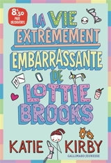 Lottie Brooks. Vol. 1. La vie extrêmement embarrassante de Lottie Brooks - Katie Kirby