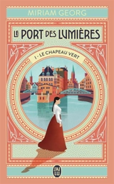 Le port des lumières. Vol. 1. Le chapeau vert - Miriam Georg