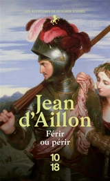 La jeunesse de Guilhem d'Ussel. Férir ou périr - Jean d' Aillon