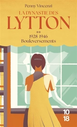 La dynastie des Lytton. Vol. 2. Bouleversements : 1928-1946 - Penny Vincenzi