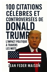 100 Citations Célèbres et Controversés de Donald Trump - Maison, Jean Feder