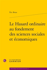 Le hasard ordinaire au fondement des sciences sociales et économiques - Eric Brian