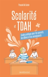 Scolarité et TDAH : guide pratique pour les parents, les élèves et les enseignants - Pascale De Coster
