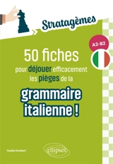 50 fiches pour déjouer efficacement les pièges de la grammaire italienne ! A2-B2 - Sophie Humbert